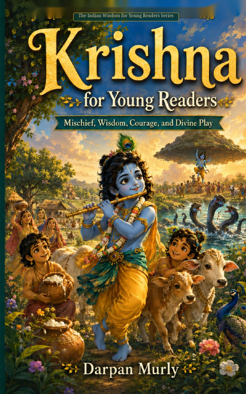 Krishna for Young Readers: Mischief, Wisdom, Courage and Divine Play: 3 (The Indian Wisdom for Young Readers Series)