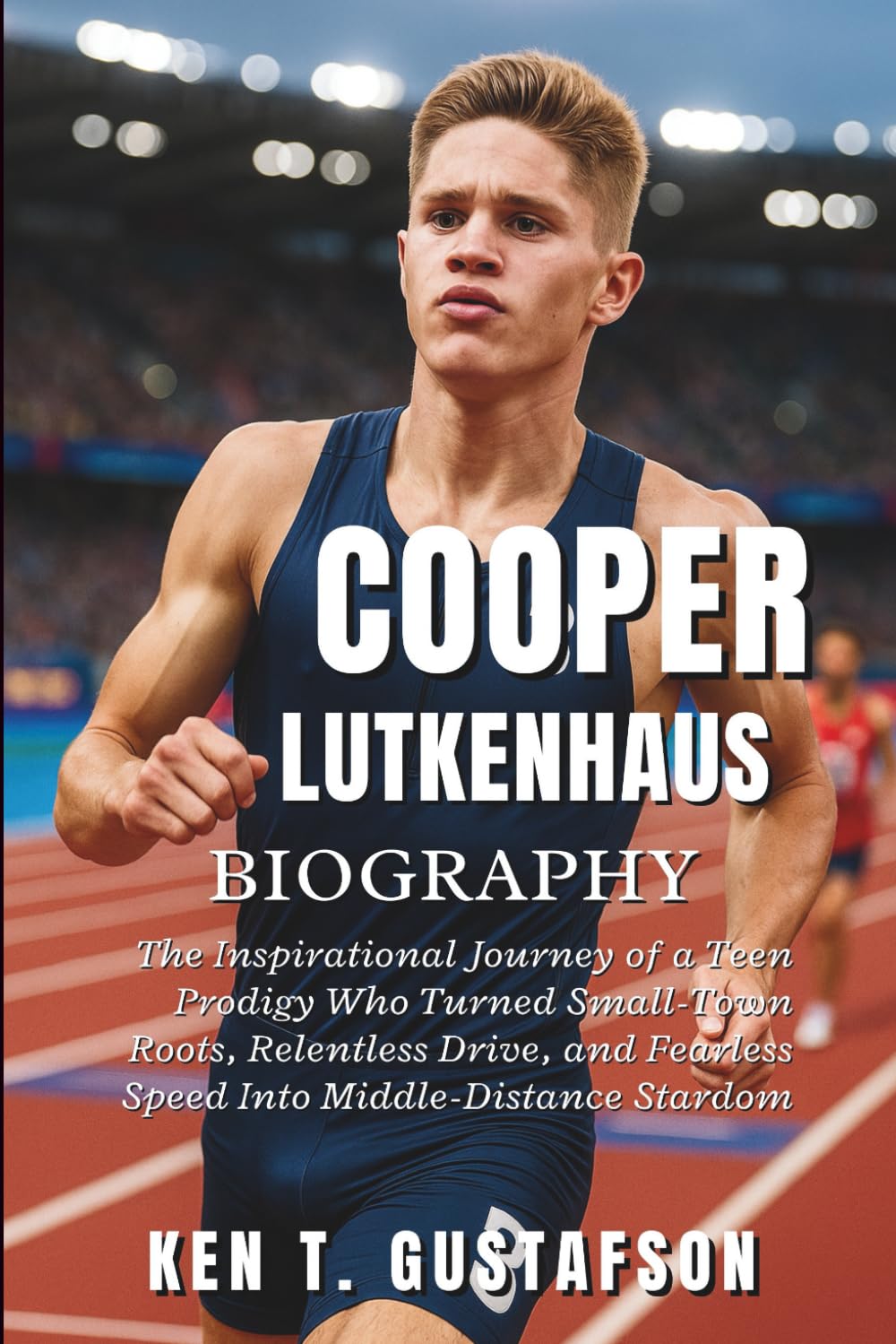 Cooper Lutkenhaus Biography: The Inspirational Journey of a Teen Prodigy Who Turned Small-Town Roots, Relentless Drive, and Fearless Speed Into Middle-Distance Stardom