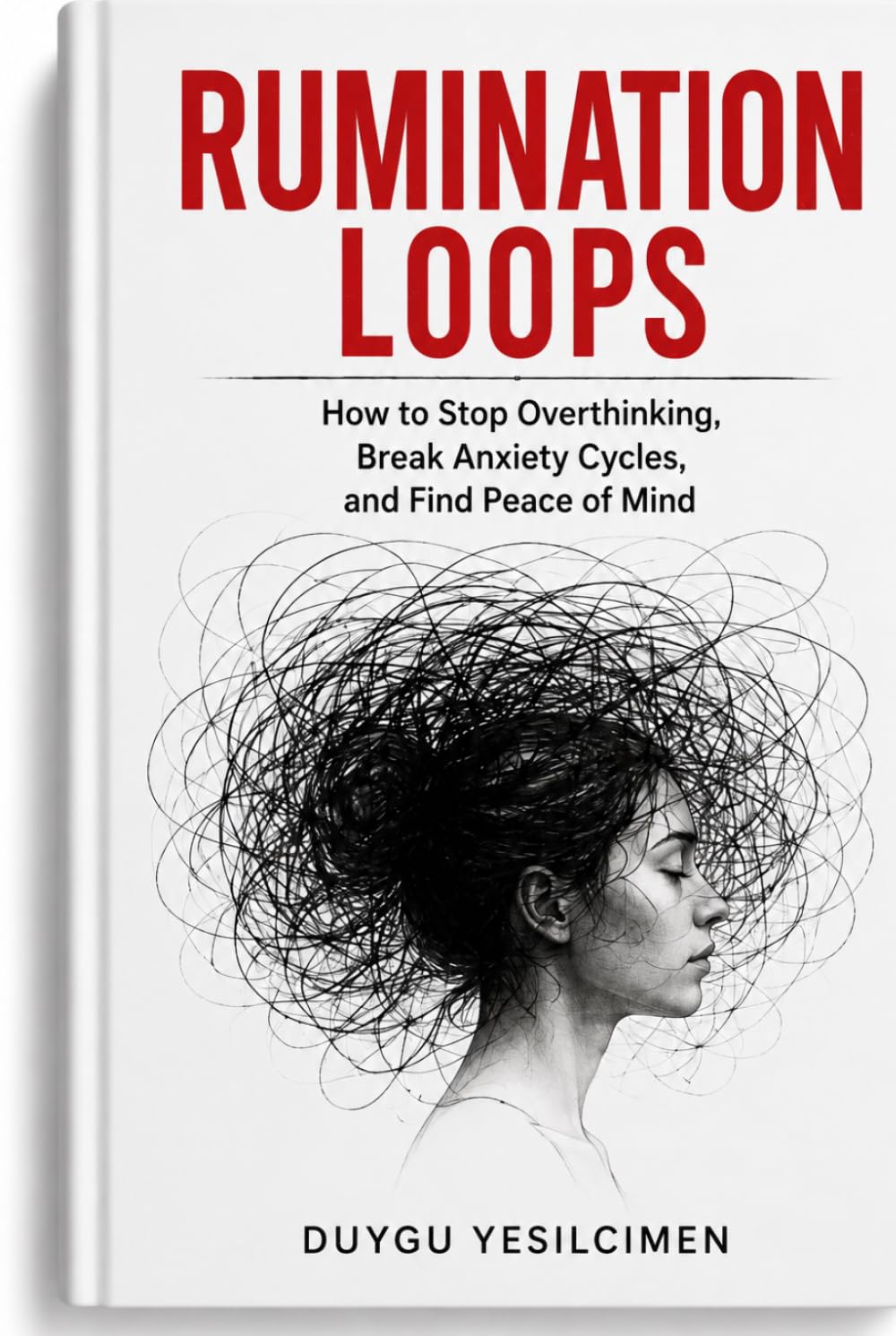 Rumination Loops: How to Stop Overthinking, Break Anxiety Cycles, and Find Peace of Mind (Relationship Self-Help and Personal Growth)
