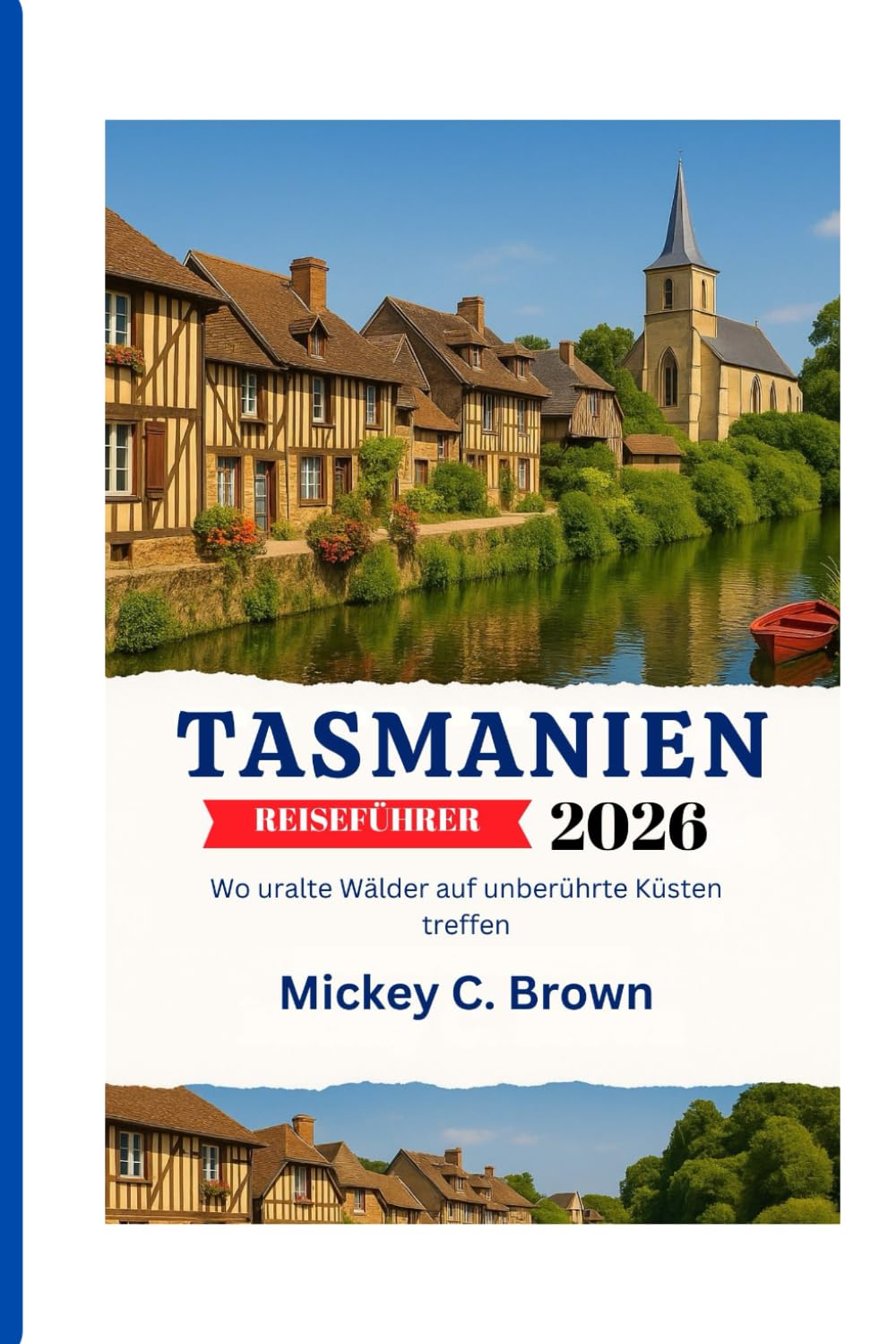 TASMANIEN REISEFÜHRER 2026: Wo uralte Wälder auf unberührte Küsten treffen