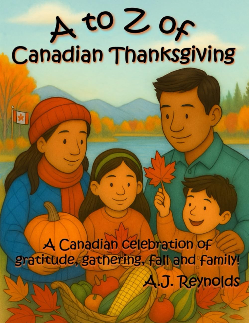 A to Z of Canadian Thanksgiving: An alphabetical celebration of gratitude, gathering, fall, and family (A to Z Celebrate)