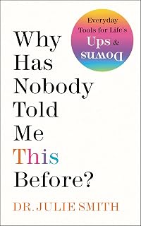 Why Has Nobody Told Me This Before? by Dr. Julie Smith: Bestselling Mental Health Book for Anxiety, Resilience & Emotional Wellness