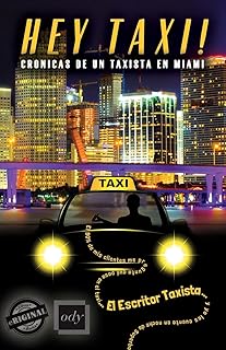 Hey Taxi! Crónicas de un taxista en Miami (Spanish Edition)