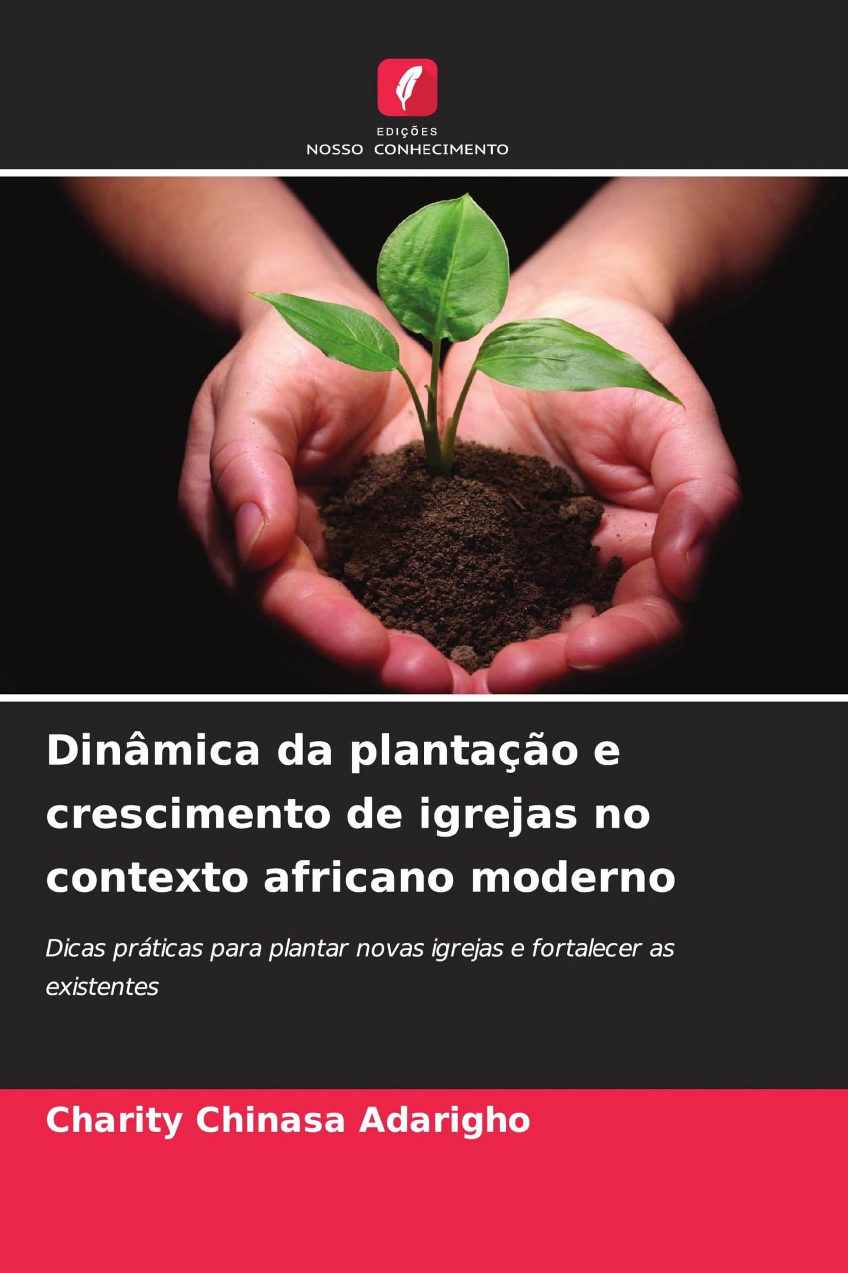 Dinâmica da plantação e crescimento de igrejas no contexto africano moderno: Dicas práticas para plantar novas igrejas e fortalecer as existentes