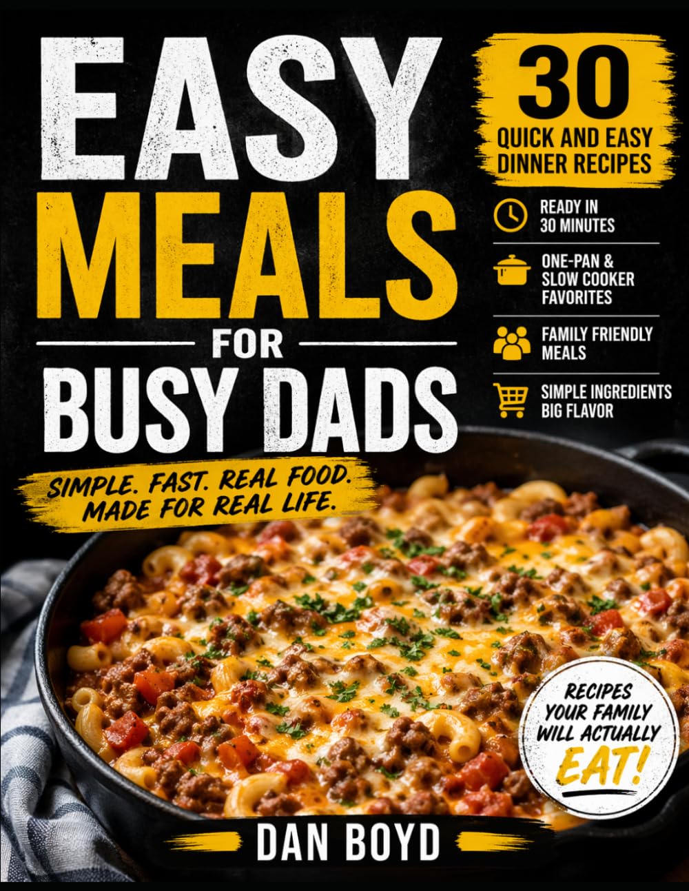 Easy Meal for Busy Dads: 30 Quick and Easy Dinner Recipes for Families, Simple One-Pan Meals, Slow Cooker Favorites & Weeknight Comfort Food (Collection of my favorite recipes over the years.)