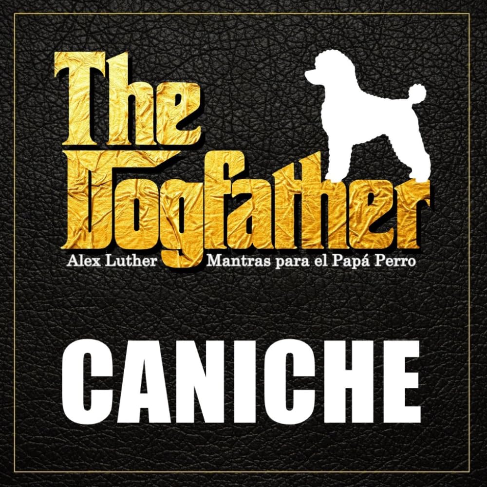 The Dogfather: Mantras para el Papá Perro - Caniche