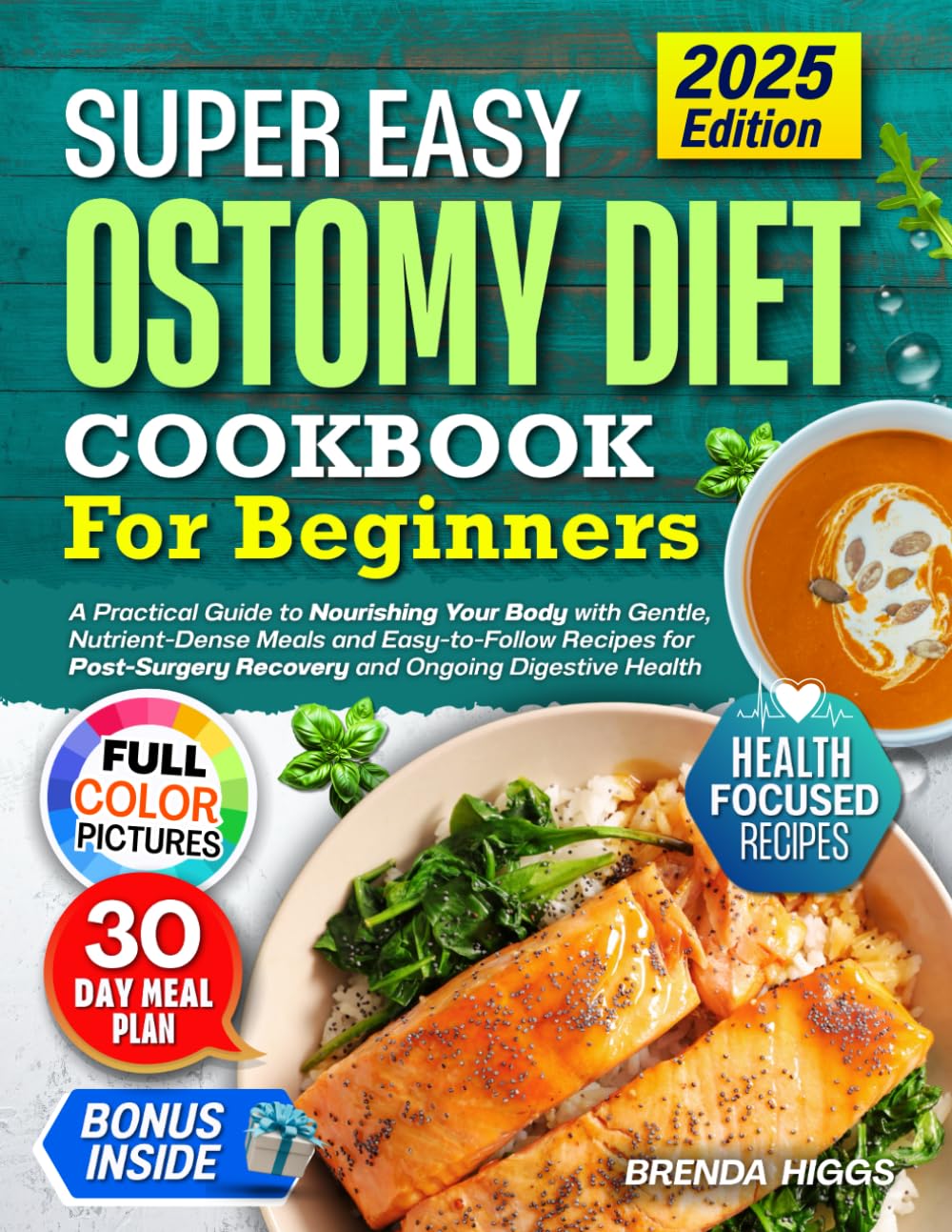 Ostomy Diet Cookbook For Beginners: A Practical Guide to Nourishing Your Body with Gentle, Nutrient-Dense Meals and Easy-to-Follow Recipes for Post-Surgery Recovery and Ongoing Digestive Health