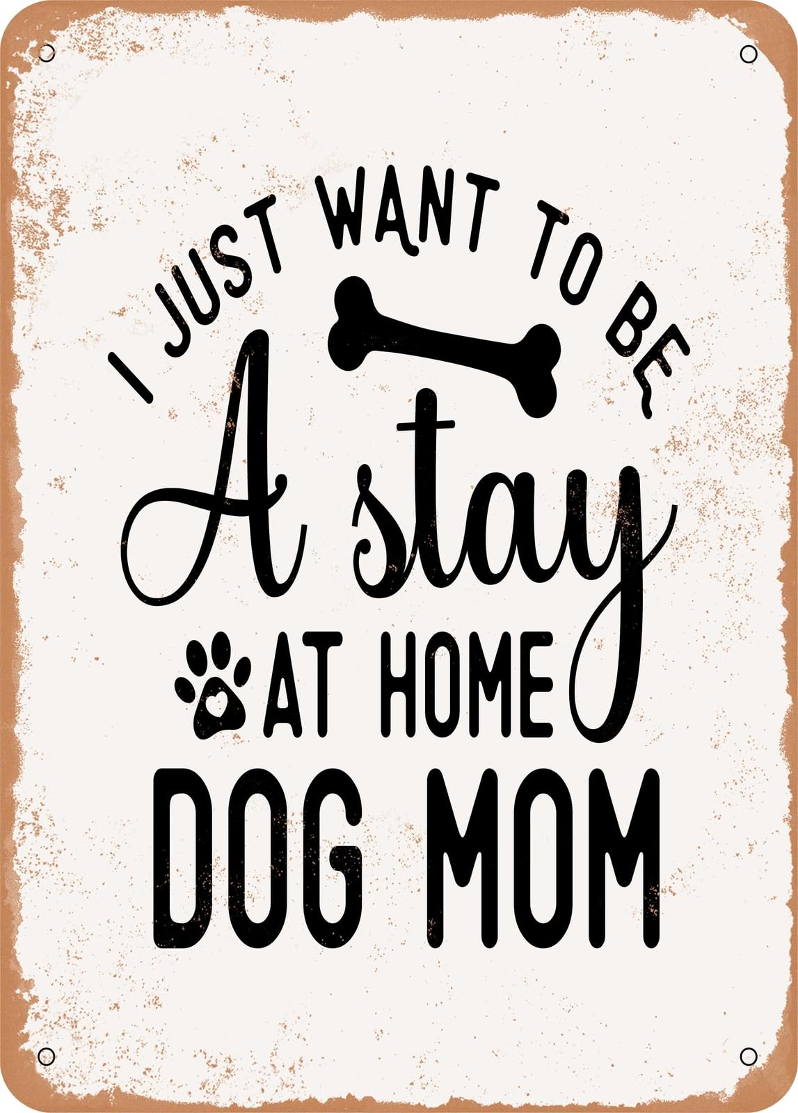 Miaomansenstore Metal Sign - I Just Want To Be A Stay At Home Dog Mom - Vintage Rusty Look Home Decor