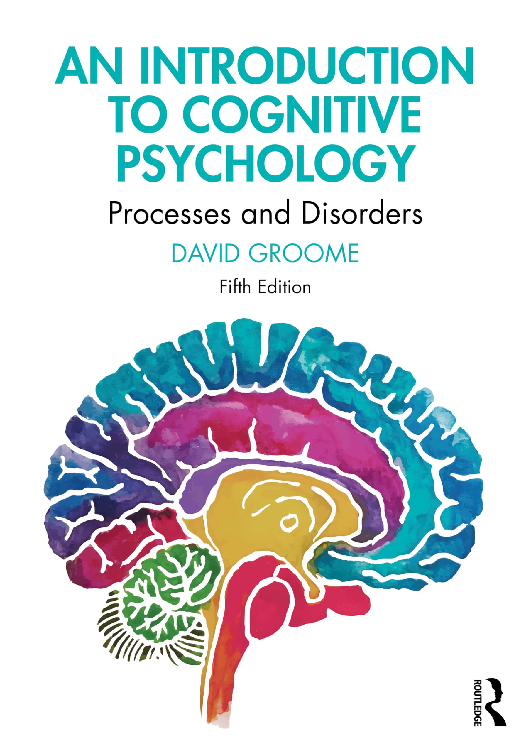 An Introduction to Cognitive Psychology: Processes and Disorders