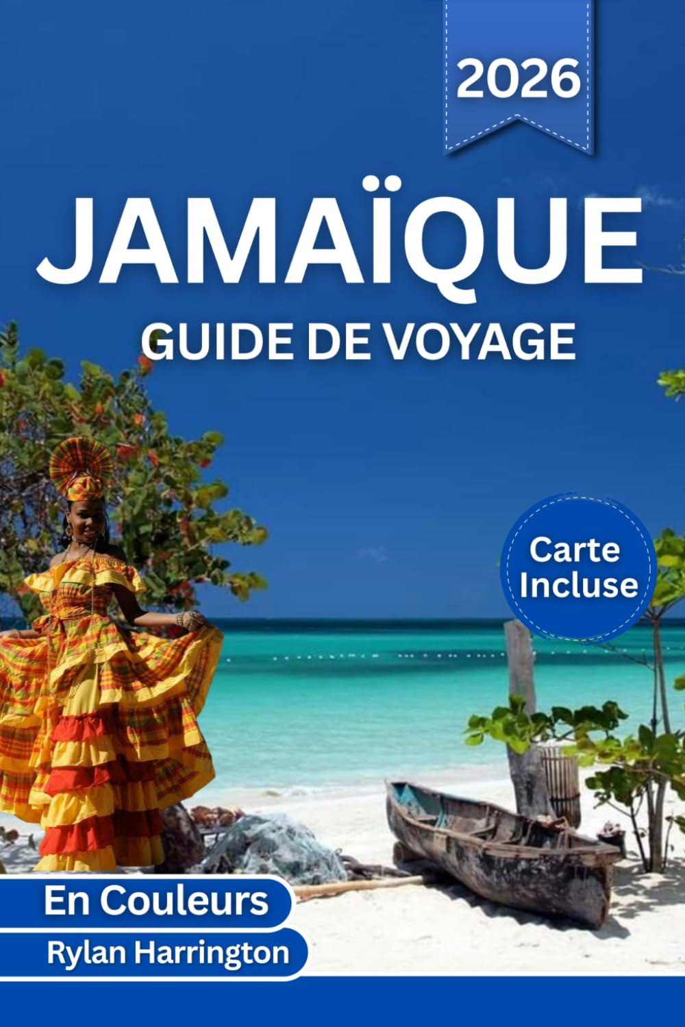 JAMAÏQUE GUIDE DE VOYAGE 2026 (En Couleurs): Explorez les plages de sable blanc, la vie citadine, les aventures en forêt tropicale, les sommets des ... l'histoire de l'île et des cartes