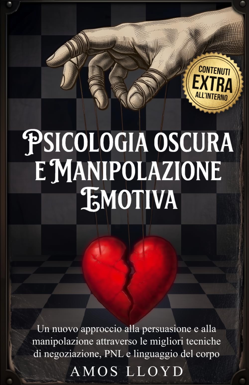 PSICOLOGIA OSCURA E MANIPOLAZIONE EMOTIVA: Un nuovo approccio alla persuasione e alla manipolazione attraverso le migliori tecniche di negoziazione, PNL e linguaggio del corpo