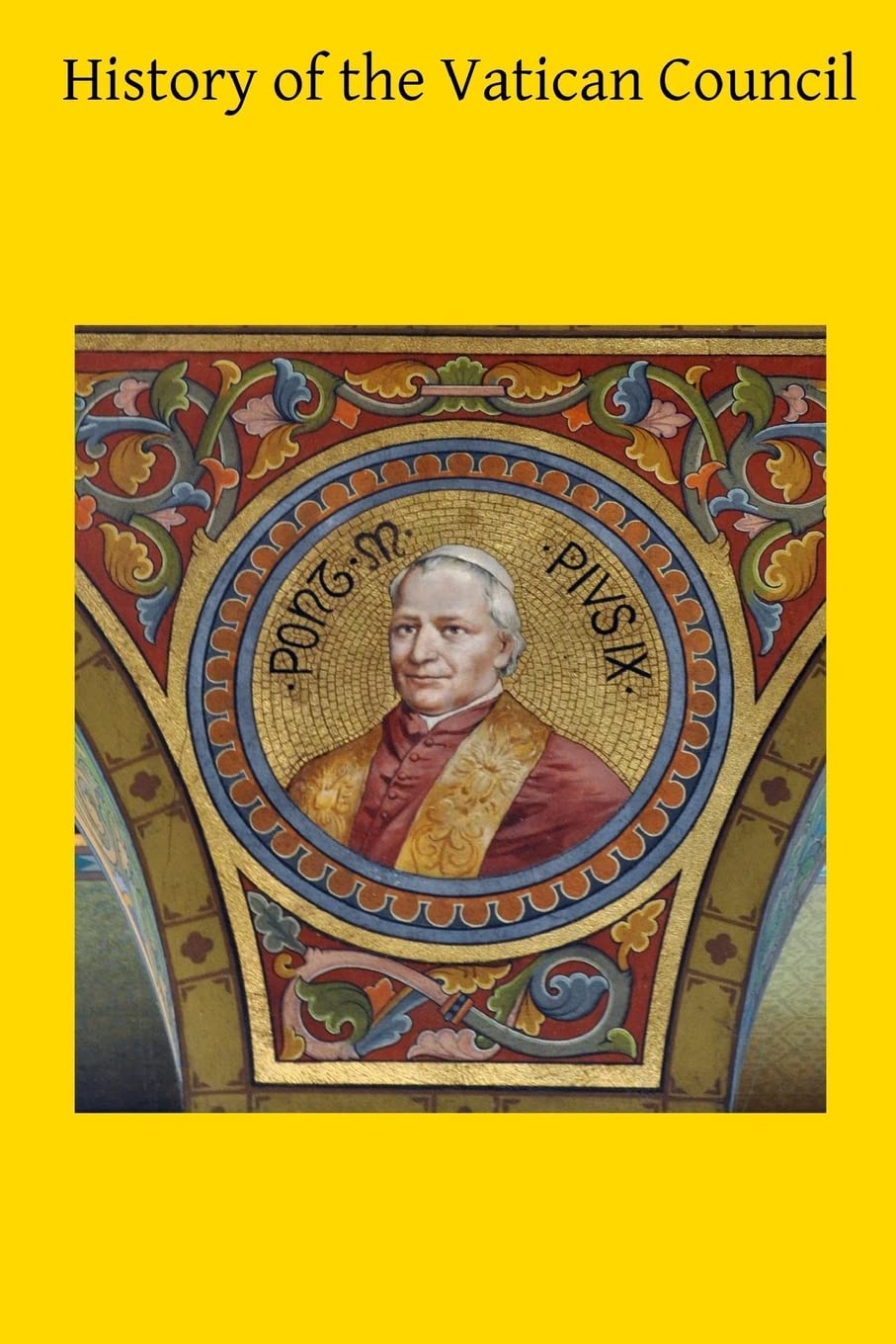 History of the Vatican Council: Together with the Latin and English Text of the Papal Syllabus and the Vatican Decrees