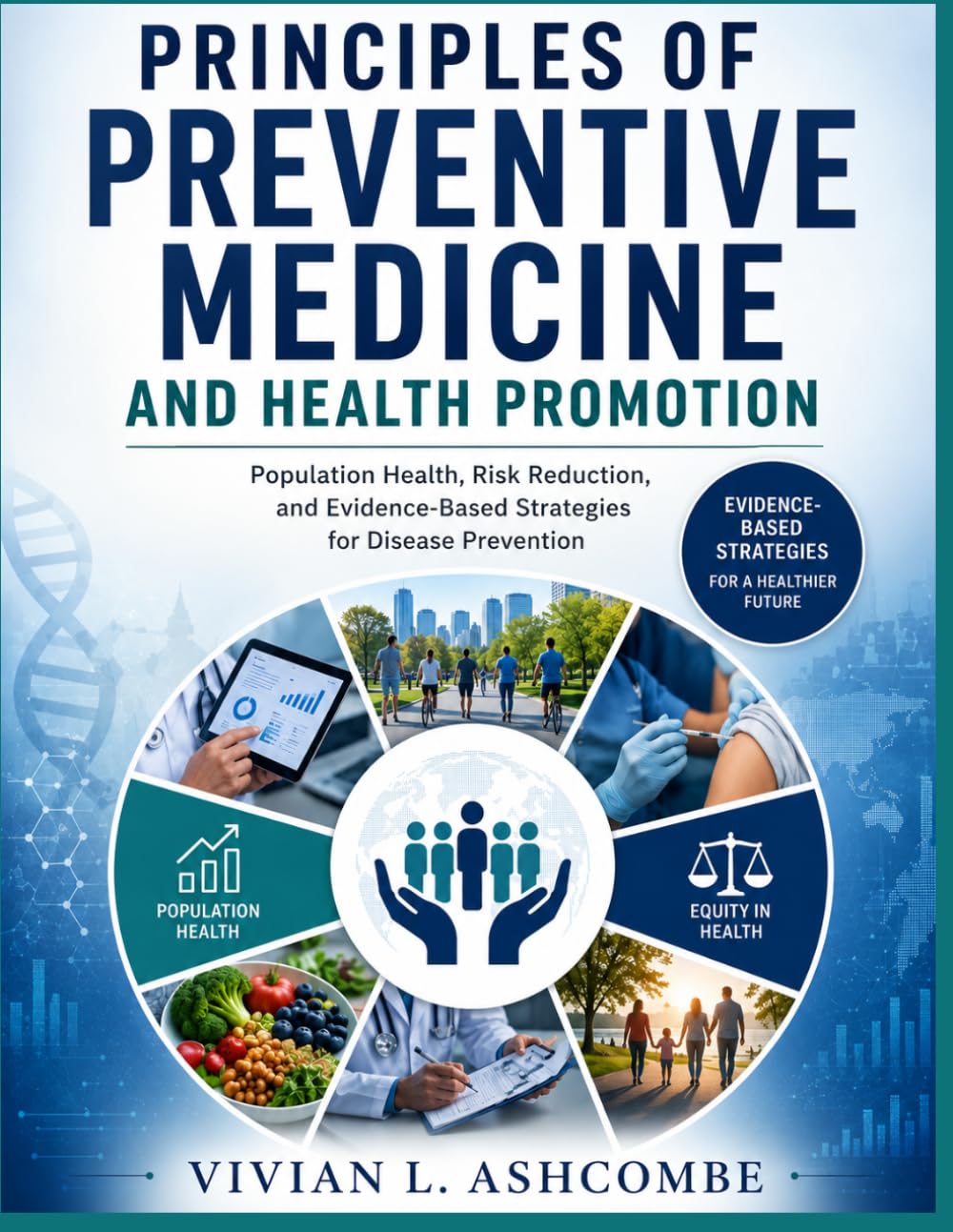 Principles Of Preventive Medicine And Health Promotion: Population Health, Risk Reduction, and Evidence-Based Strategies for Disease Prevention