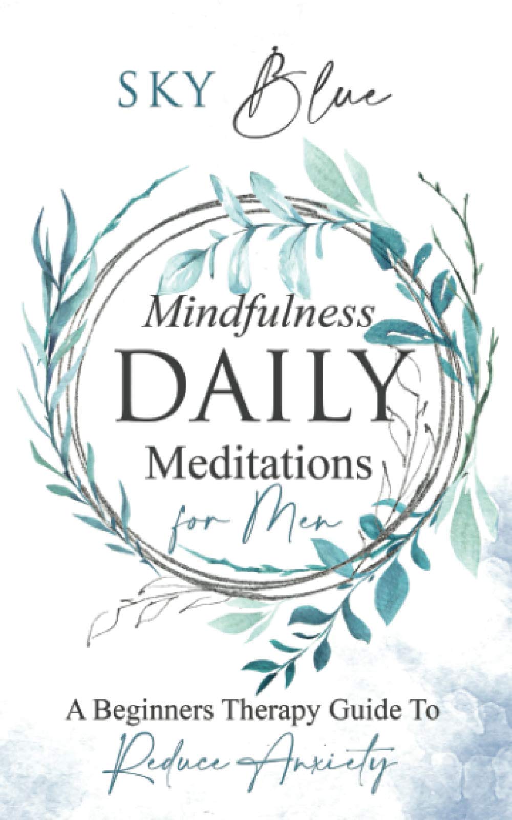 Mindfulness Daily Meditations For Men: A Beginner’s Therapy Guide To Reduce Anxiety