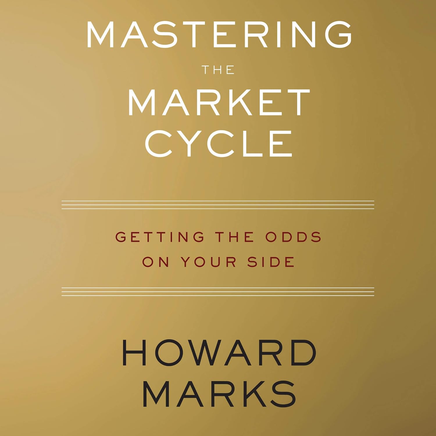 Mastering the Market Cycle: Getting the Odds on Your Side