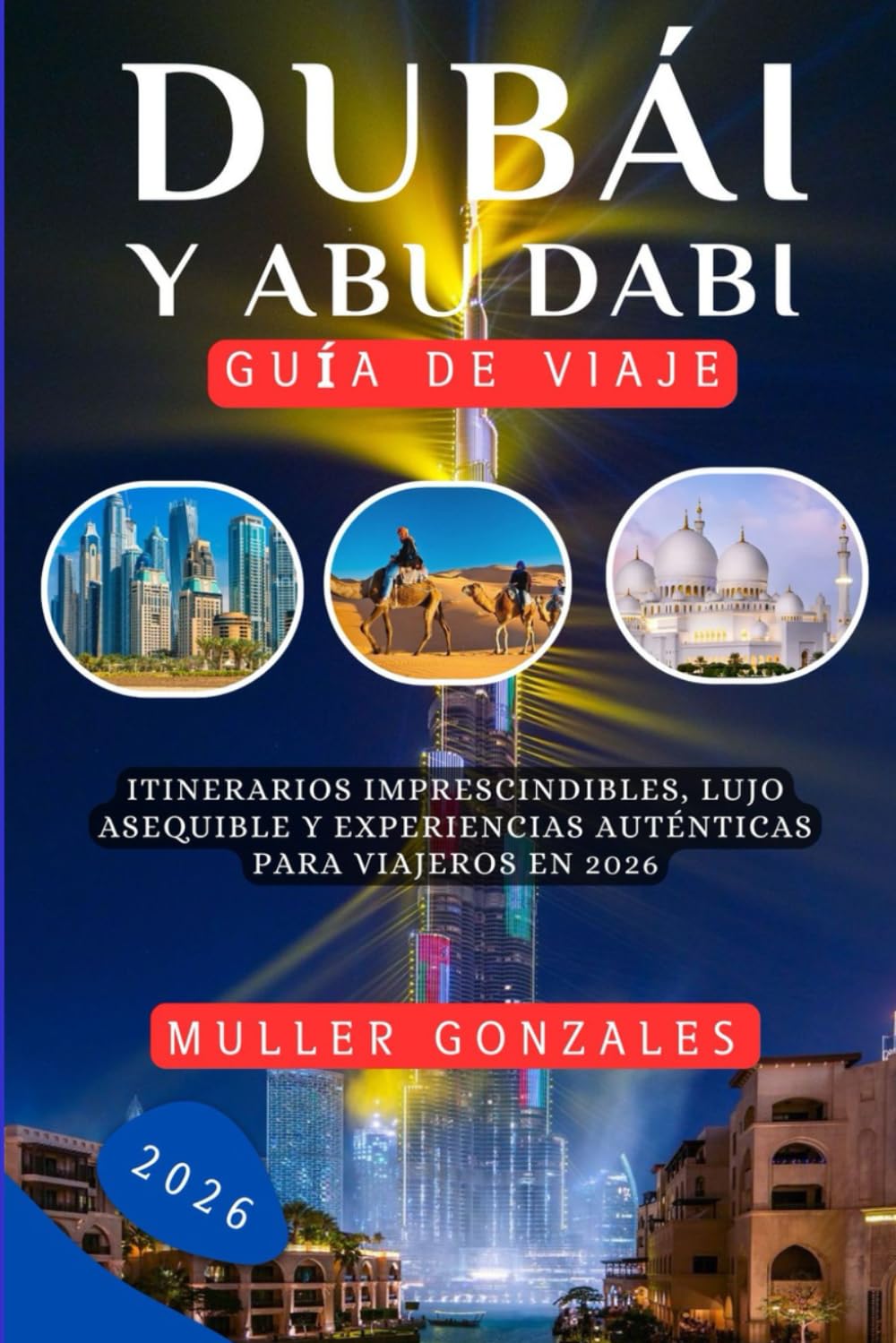 Dubái y Abu Dabi Guía de viaje 2026: Itinerarios imprescindibles, lujo asequible y experiencias auténticas para viajeros en 2026