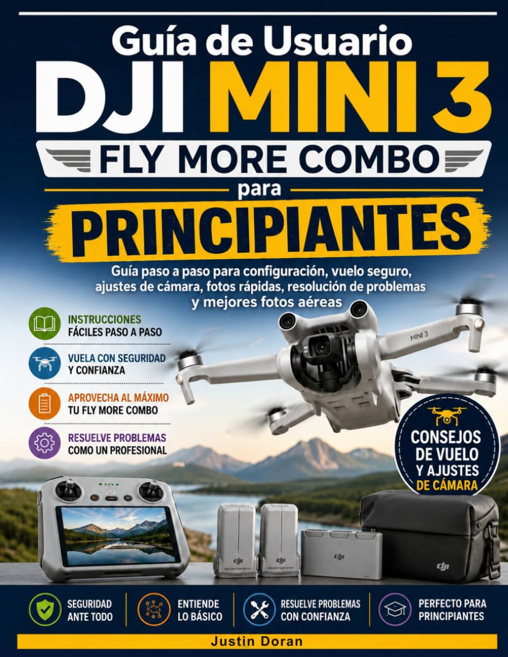Guía de Usuario DJI Mini 3 Fly More Combo para Principiantes: Guía paso a paso para configuración, vuelo seguro, ajustes de cámara, fotos rápidas, resolución de problemas y mejores fotos aéreas