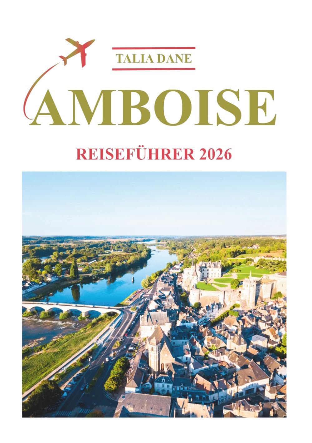 Amboise Reiseführer 2026: Entdecken Sie Einblicke, Essen, Tipps