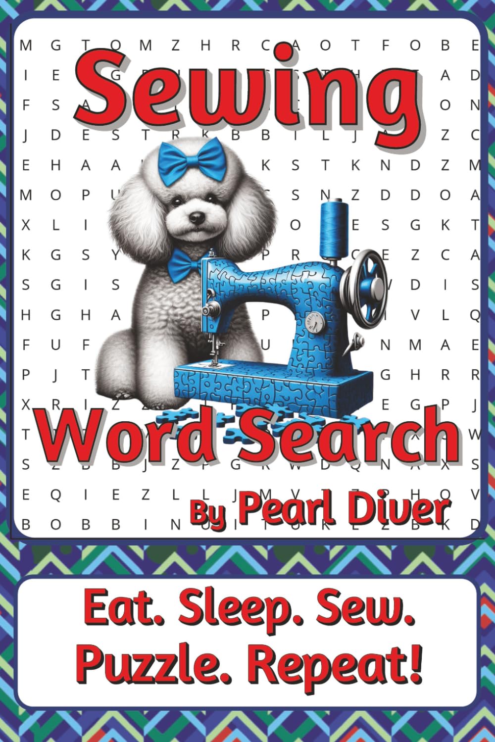 Sewing Word Search Puzzle Book: Word Searches about Fabric, Tools, Techniques, and Making | 6 x 9 inches, 116 pages | 50+ Puzzles | A Thoughtful Gift ... Intrepid Explorers Series by Pearl Diver)