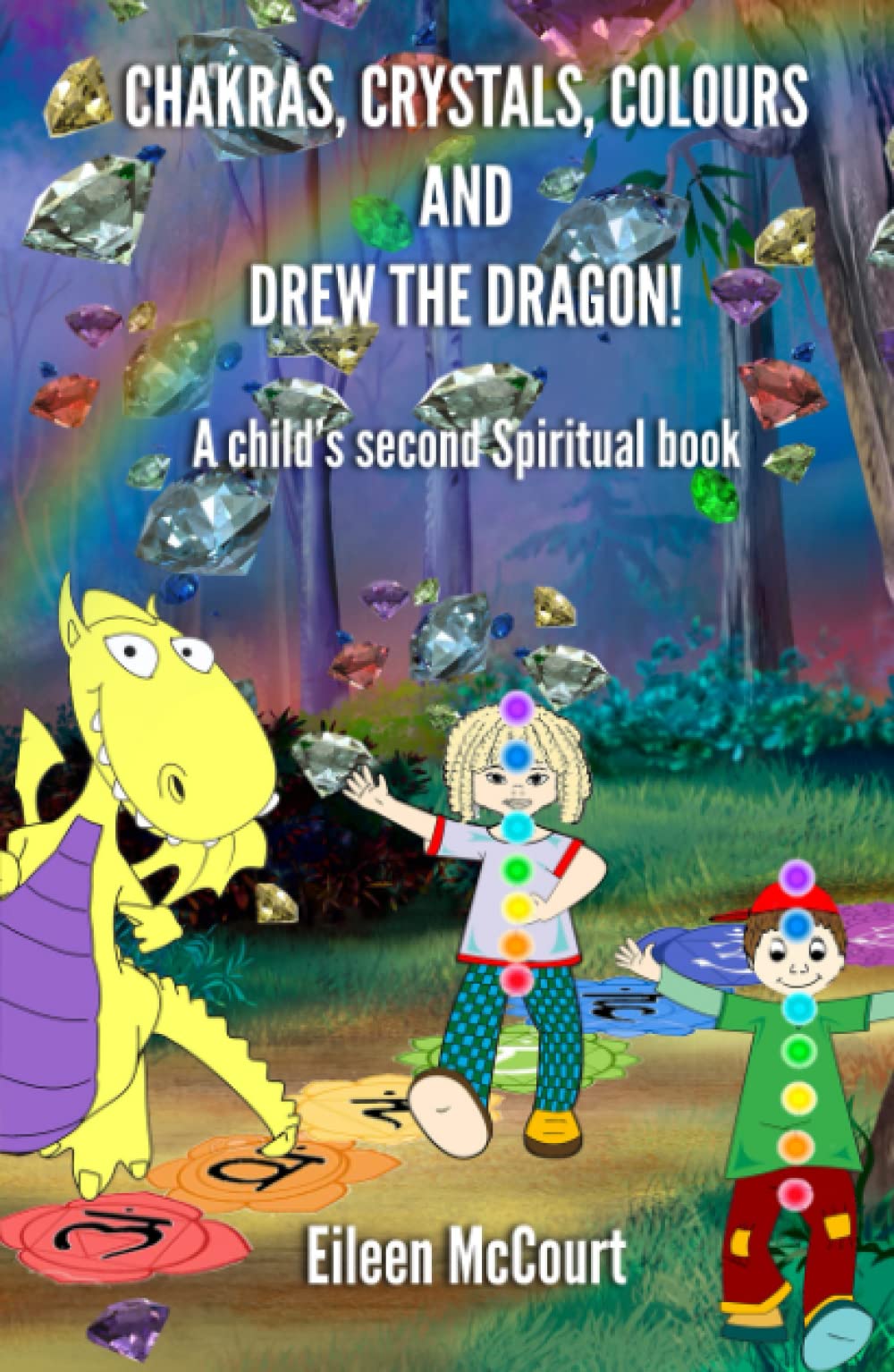 Chakras, Crystals, Colours and Drew the Dragon!: A Child’s Second Spiritual book.