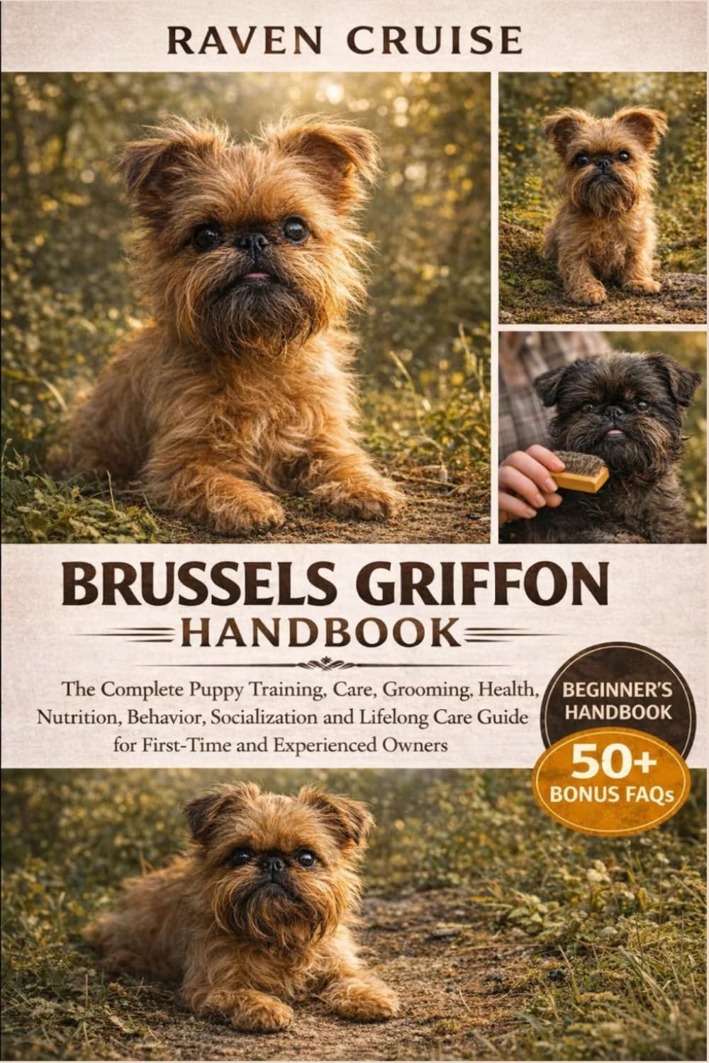 BRUSSELS GRIFFON HANDBOOK: The Complete Puppy Training, Care, Grooming, Health, Nutrition, Behavior, Socialization and Lifelong Care Guide for First-Time and Experienced Owners.