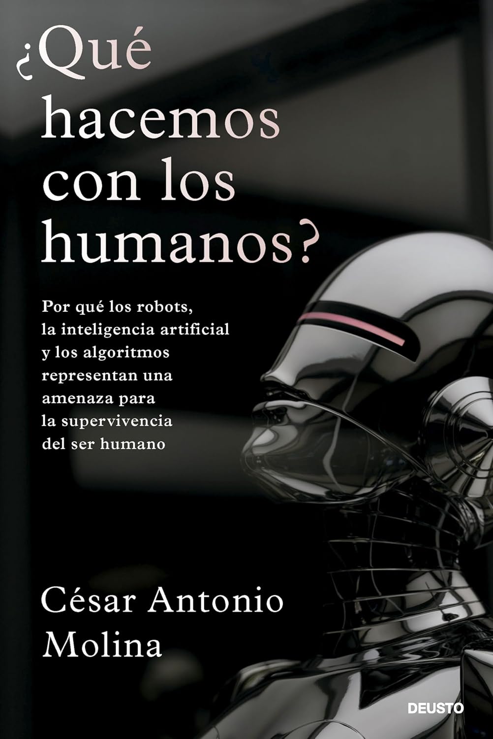Libro: ¿Qué hacemos con los humanos?: Por qué los robots, la inteligencia artificial y los algoritmos representan una amenaza para la supervivencia del ser humano (Deusto) 2 Libro: &Iquest;QuÉ Hacemos Con Los Humanos?: Por QuÉ Los Robots, La Inteligencia Artificial Y Los Algoritmos Representan Una Amenaza Para La Supervivencia Del Ser Humano (Deusto)