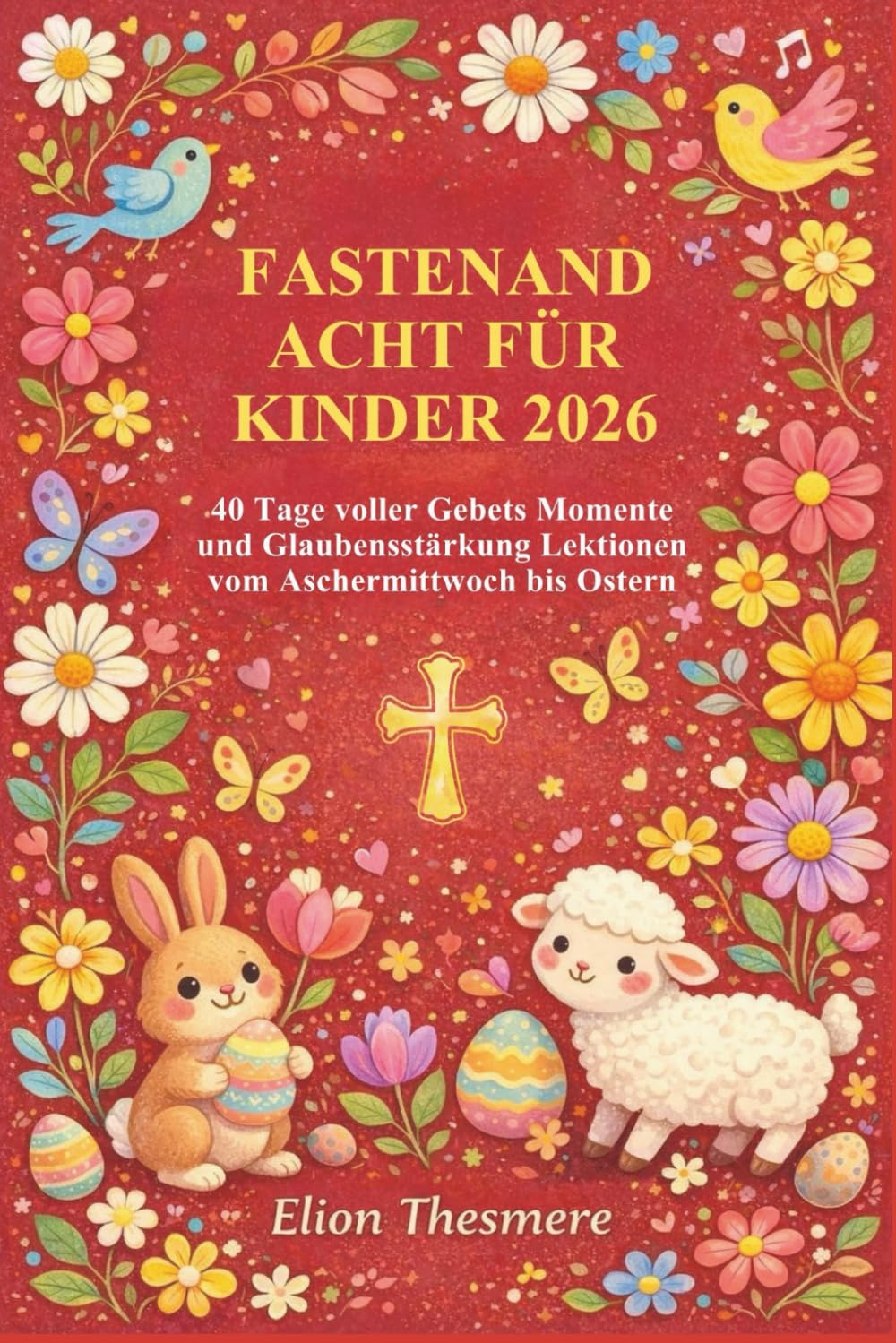 FASTENANDACHT FÜR KINDER 2026: 40 Tage voller Gebets Momente und Glaubensstärkung Lektionen vom Aschermittwoch bis Ostern