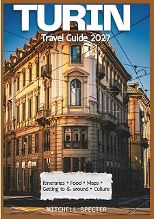 Turin Travel Guide 2027: Guide for Beginners, Cruise Travelers, Solo Travelers and Senior Travelers.