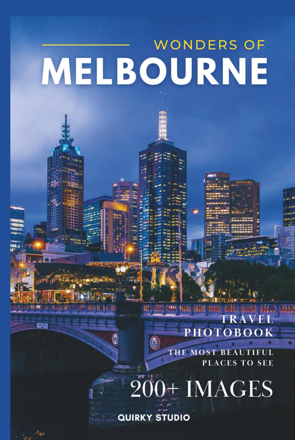 Wonders of Melbourne: A Photo Collection of the City’s Most Beautiful Places to See – A Stunning Coffee Table Travel Photobook (Full-Color)
