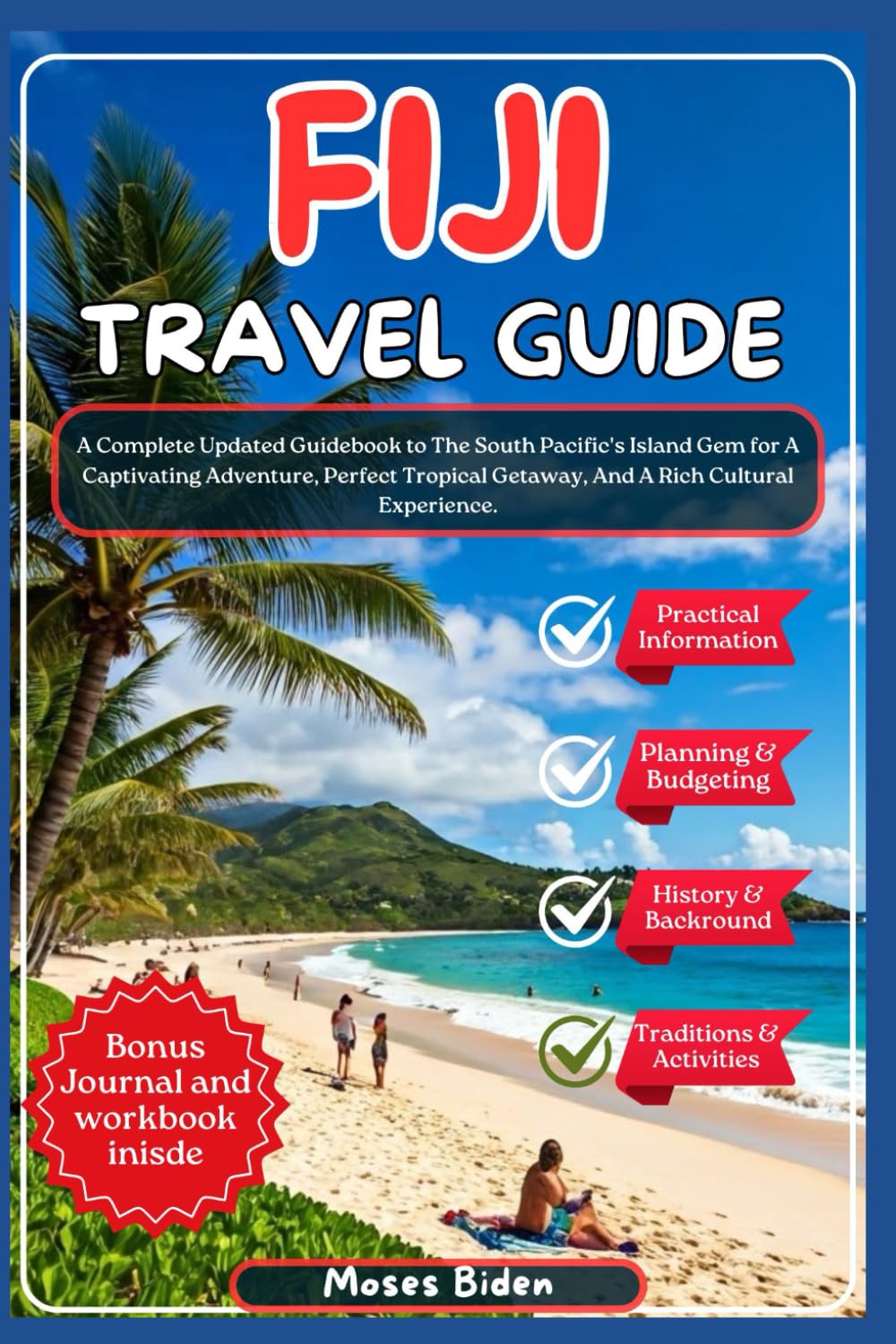 Fiji Travel Guide 2025: A Complete Updated Guidebook to The South Pacific's Island Gem for A Captivating Adventure, Perfect Tropical Getaway, And A ... (Uncommon Summer Vacation Destination Guides)