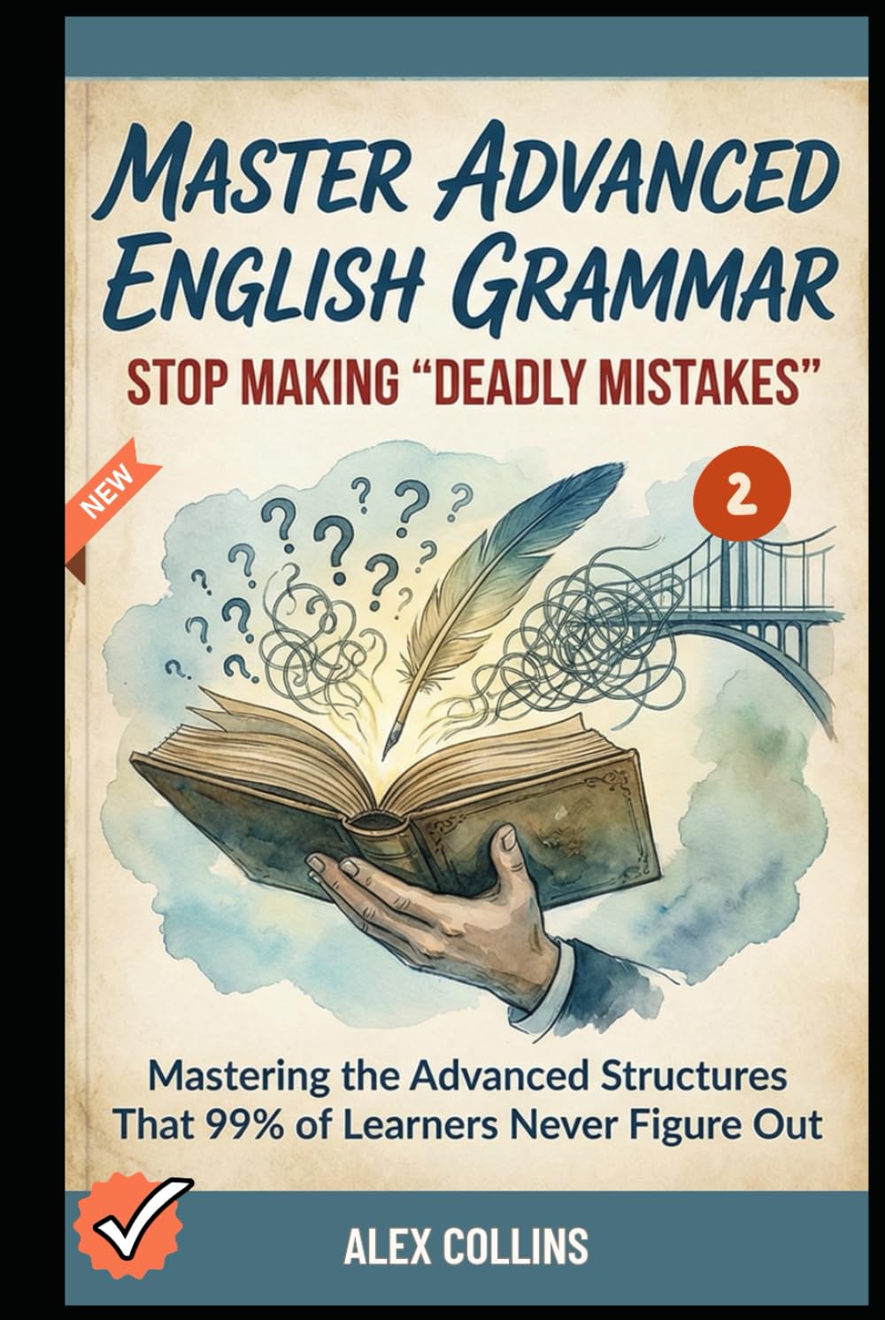 Master Advanced English Grammar: Stop Making "Deadly Mistakes” - Mastering the Advanced Structures That 99% of Learners Never Figure Out (Book 2). (ADVANCED ENGLISH GRAMMAR & VOCABULARY)