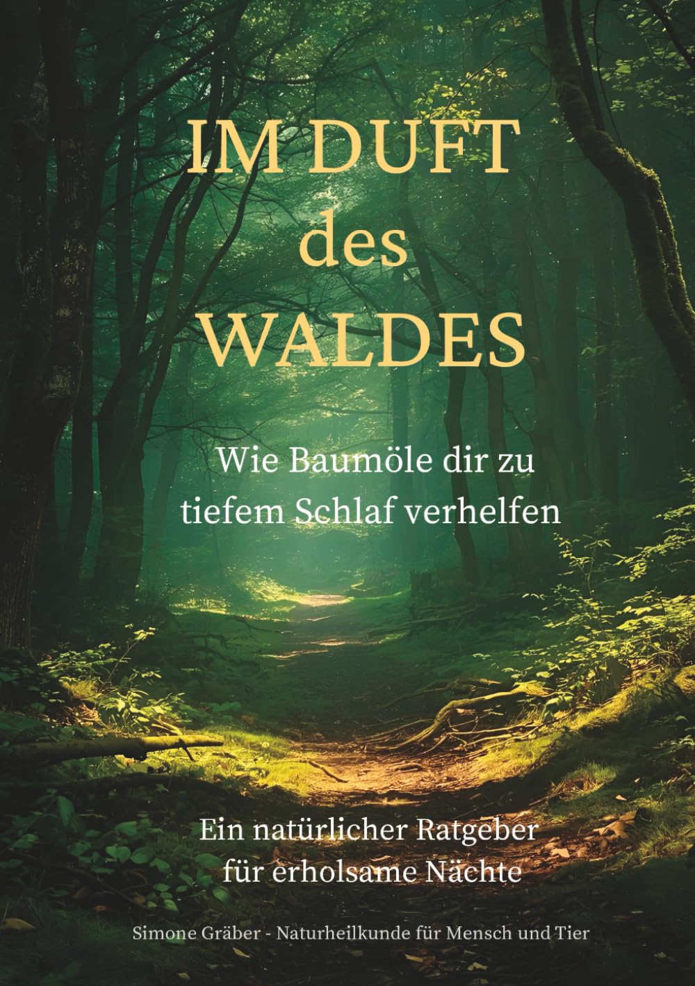 Im Duft des Waldes - Wie Baumöle dir zu tiefem Schlaf verhelfen: Ein natürlicher Ratgeber für erholsame Nächte