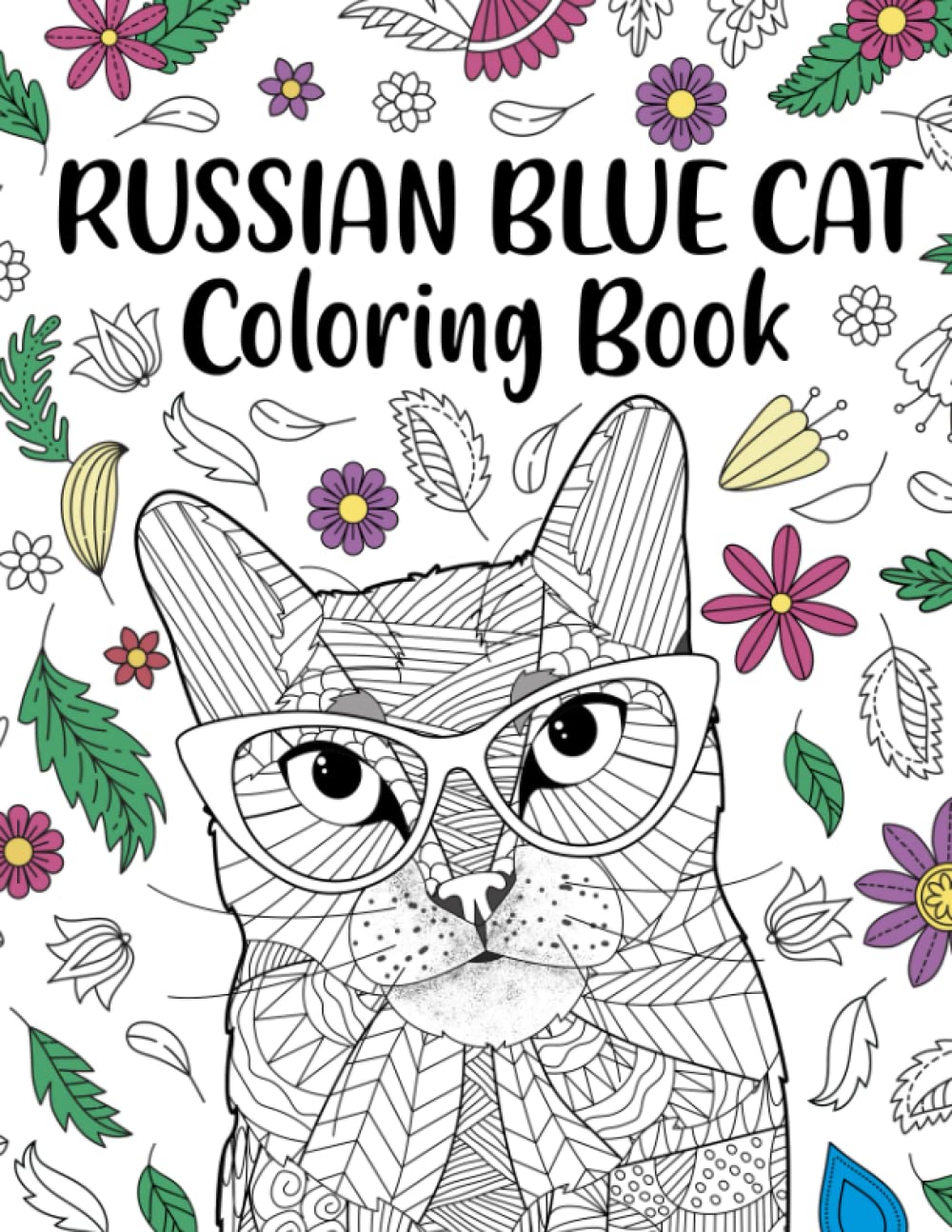 Russian Blue Cat Coloring Book: Adult Coloring Books for Cats Lovers, Zentangle & Mandala Patterns for Stress Relief, and Relaxation Freestyle Drawing Pages with Floral Cover