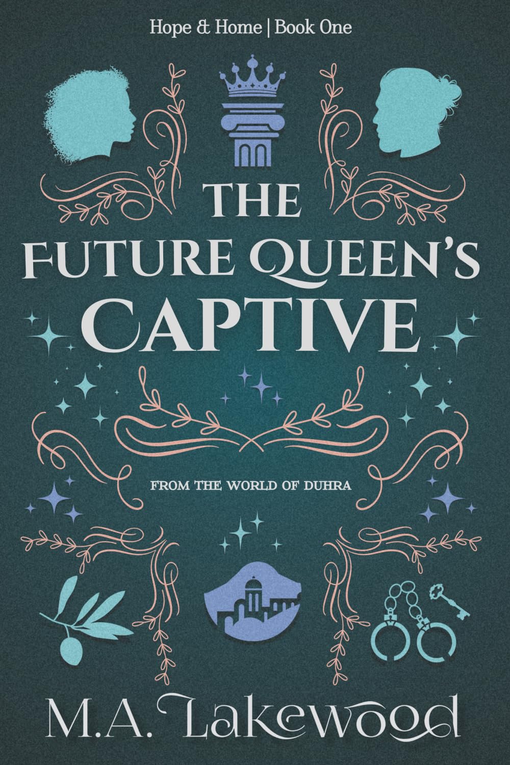 The Future Queen's Captive: A Fantasy Romance of Rebellion (Hope & Home Duology)