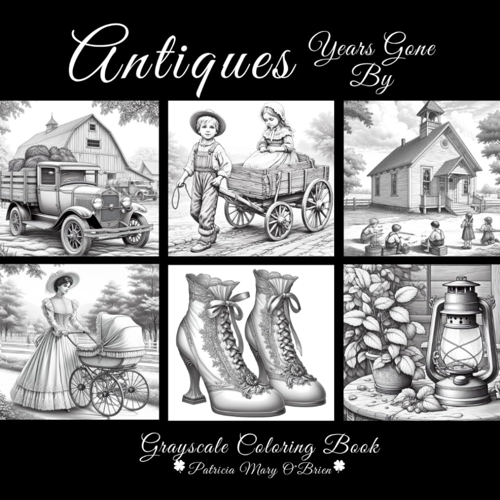 Antiques-Years Gone By: Learn the Techniques and Develop Your Grayscale Coloring Skills with Soft Grayscale Images of Beautiful Antiques as Your Canvas (Grayscale Coloring Book Series)