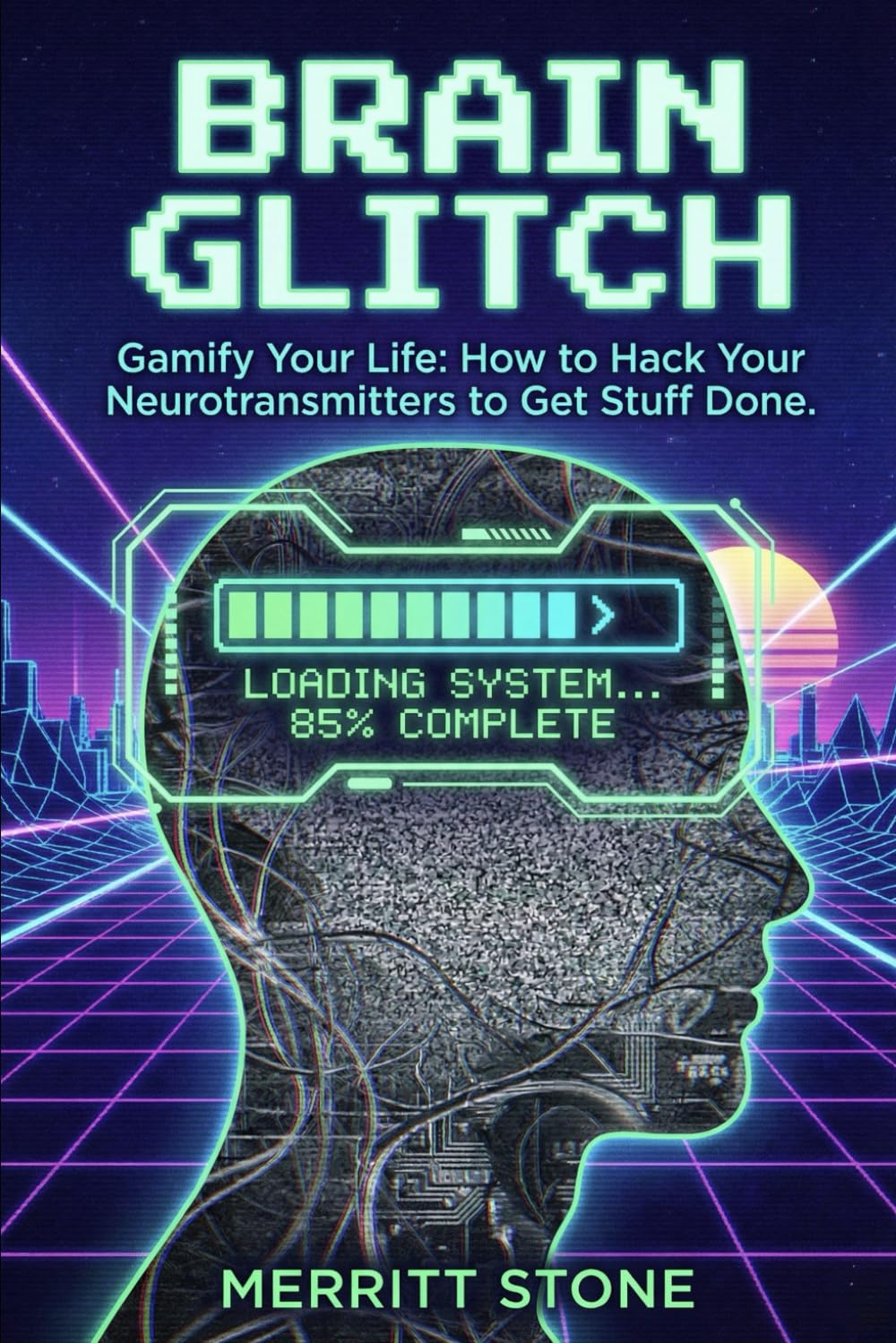 Brain Glitch: Gamify Your Life: How to Hack Your Neurotransmitters to Get Stuff Done