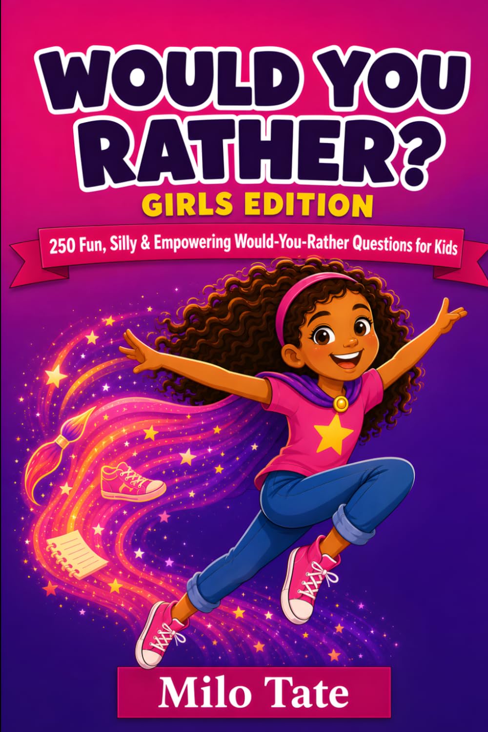 Would You Rather? Girls Edition: 250 Fun, Silly & Empowering Would-You-Rather Questions for Kids (Would You Rather? for Kids)