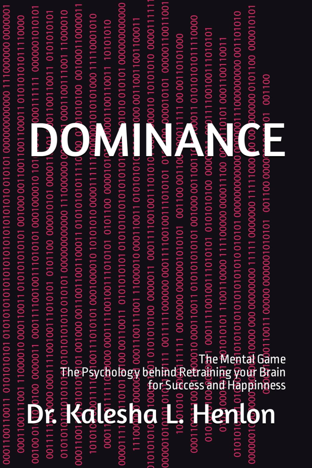 DOMINANCE: The Mental Game The Psychology behind Retraining your Brain for Success and Happinness