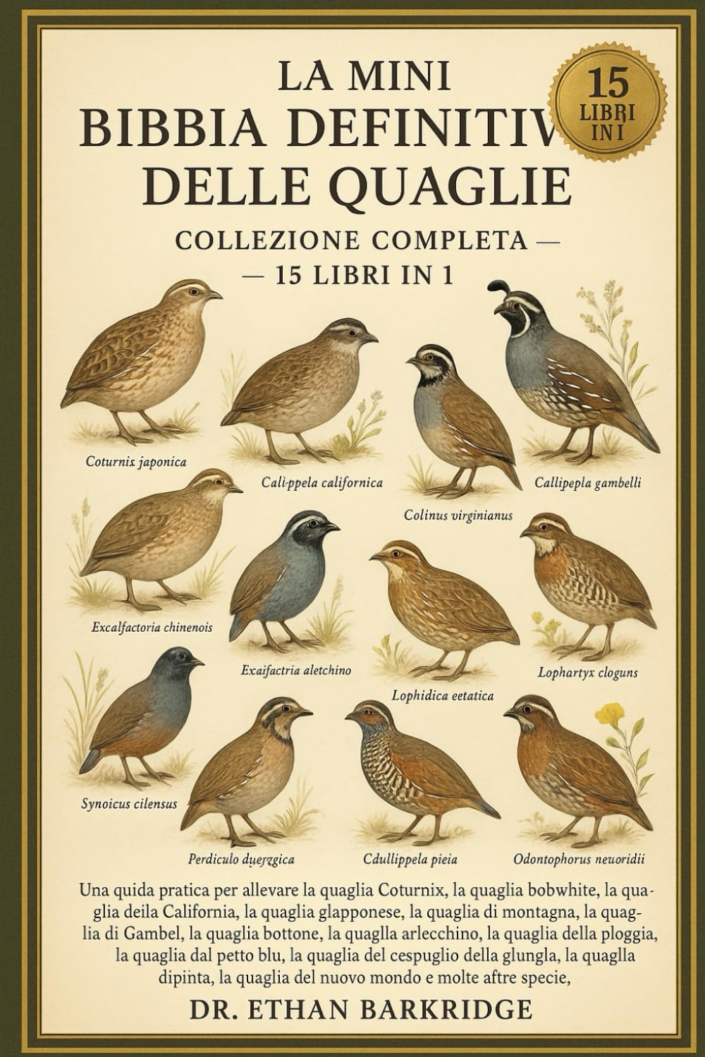 La Mini Bibbia Definitiva Delle Quaglie: Collezione Completa — 15 Libri In 1: Una guida pratica per allevare la quaglia Coturnix, la quaglia bobwhite, ... la quaglia giapponese, la quaglia di
