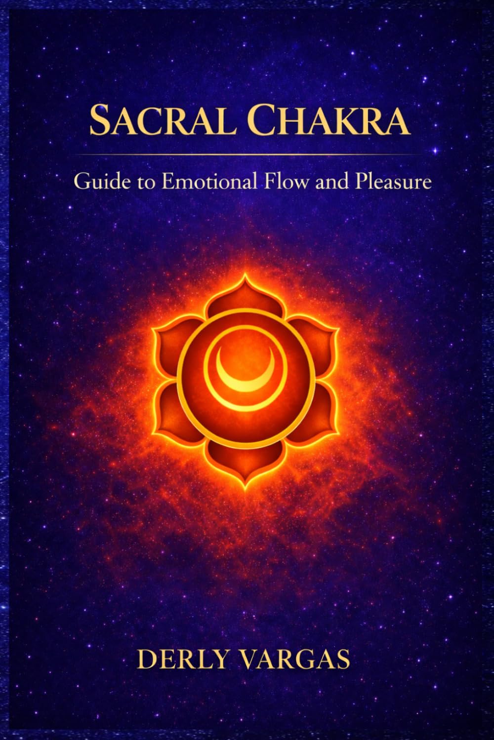 SACRAL CHAKRA: Guide to Emotional Flow and Pleasure