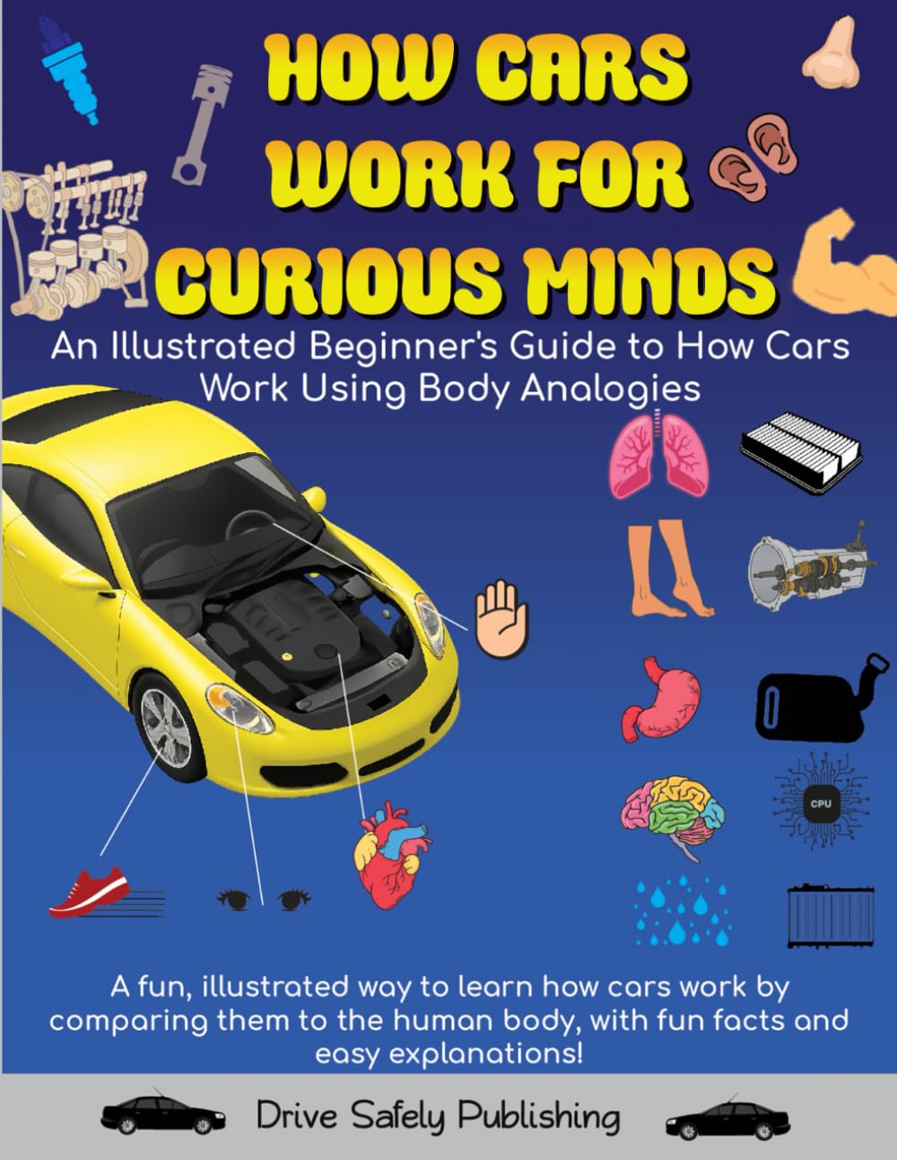 How Cars Work for Curious Minds: An Illustrated Beginner's Guide to How Cars Work Using Body Analogies