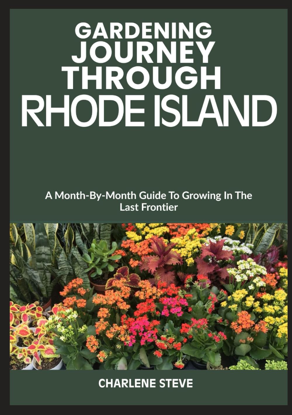 GARDENING JOURNEY THROUGH RHODE ISLAND: A Month-By-Month Guide To Growing In The Last Frontier