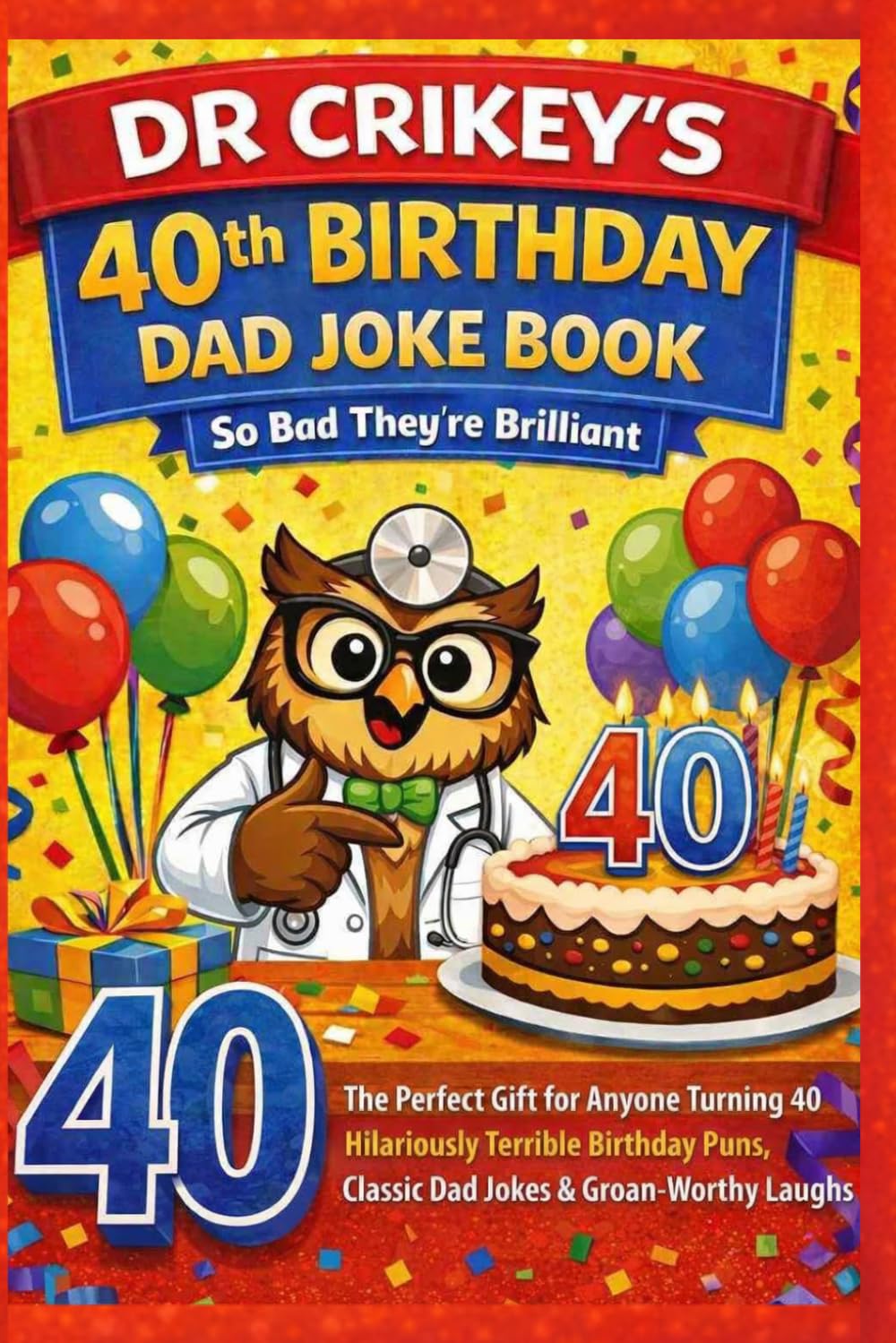 40th Birthday Dad Joke Book: So Bad... They're Brilliant (Dad Jokes by Dr Crikey)