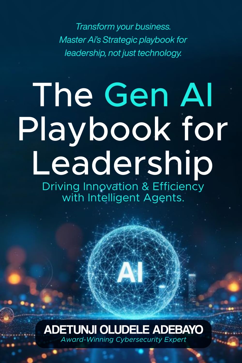 The GenAI Playbook for Leadership: Driving Innovation & Efficiency with Intelligent Agents