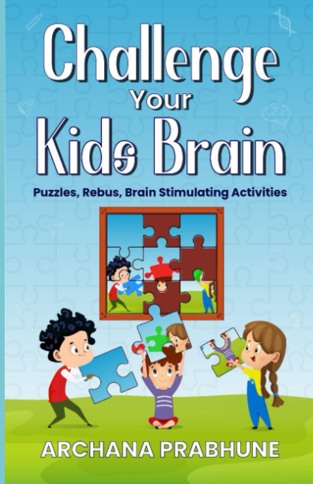 Challenge Your Kids Brain: Puzzles, Rebus, Brain Stimulating Activities