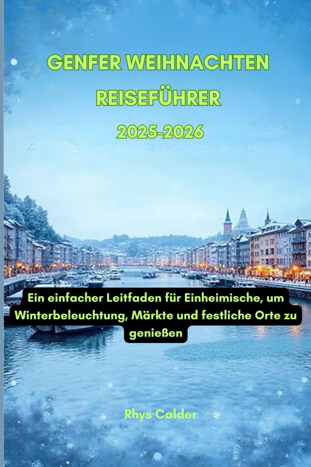 Genfer Weihnachten Reiseführer 2025-2026: Ein einfacher Leitfaden für Einheimische, um Winterbeleuchtung, Märkte und festliche Orte zu genießen