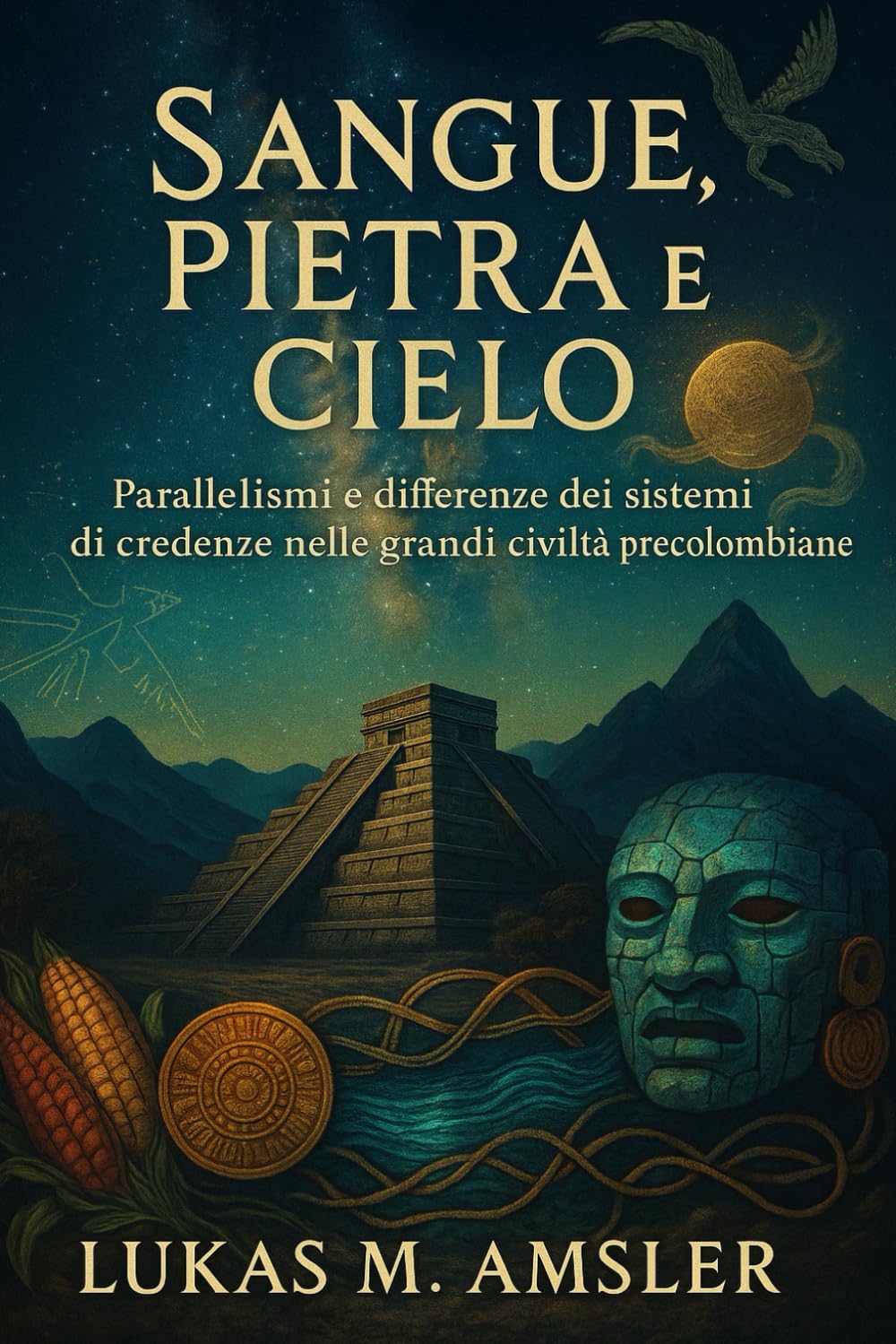 Sangue, Pietra e Cielo: Parallelismi e differenze dei sistemi di credenze nelle grandi civiltà precolombiane