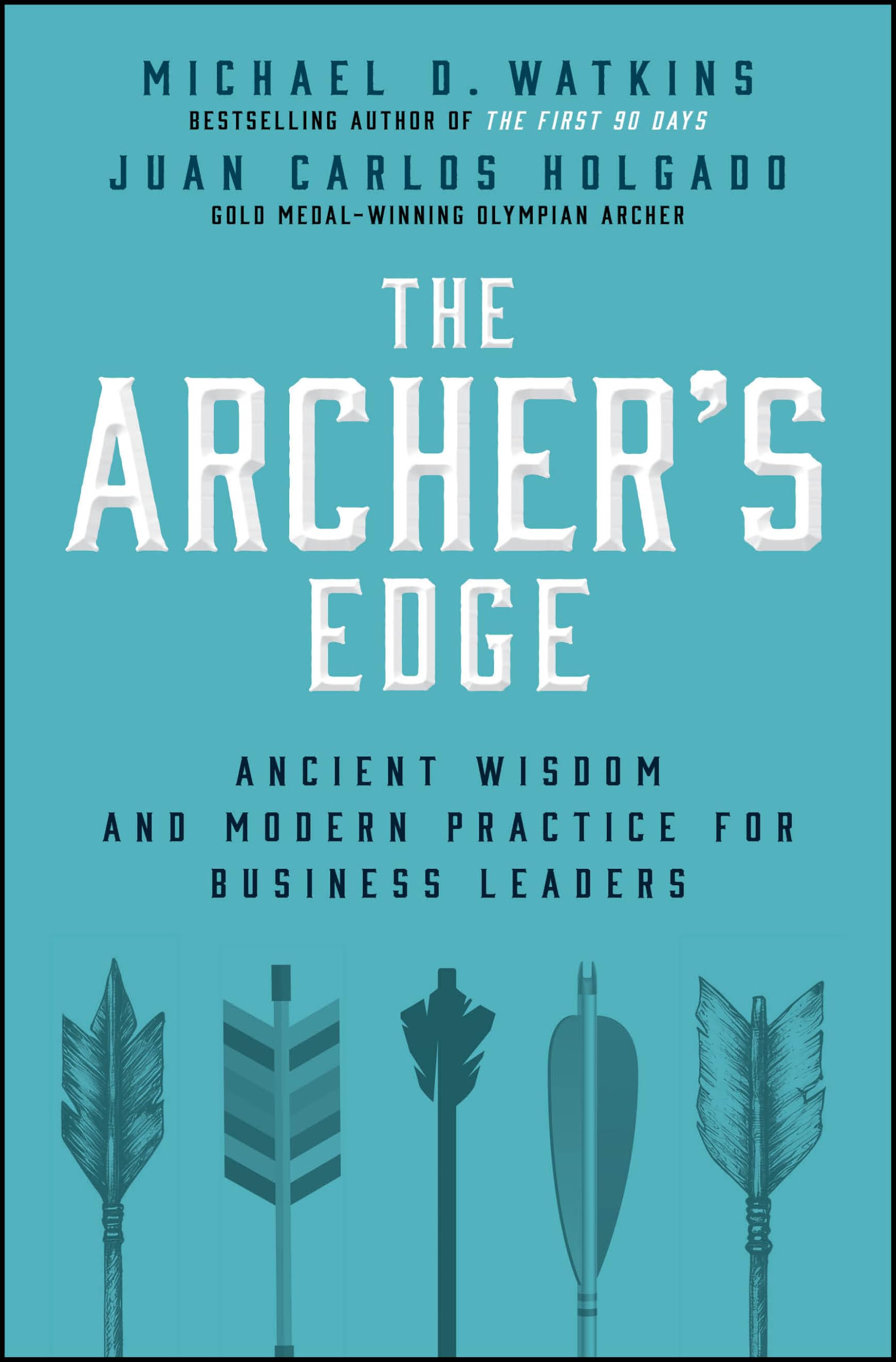 The Archer's Edge: Ancient Wisdom and Modern Practice for Business Leaders