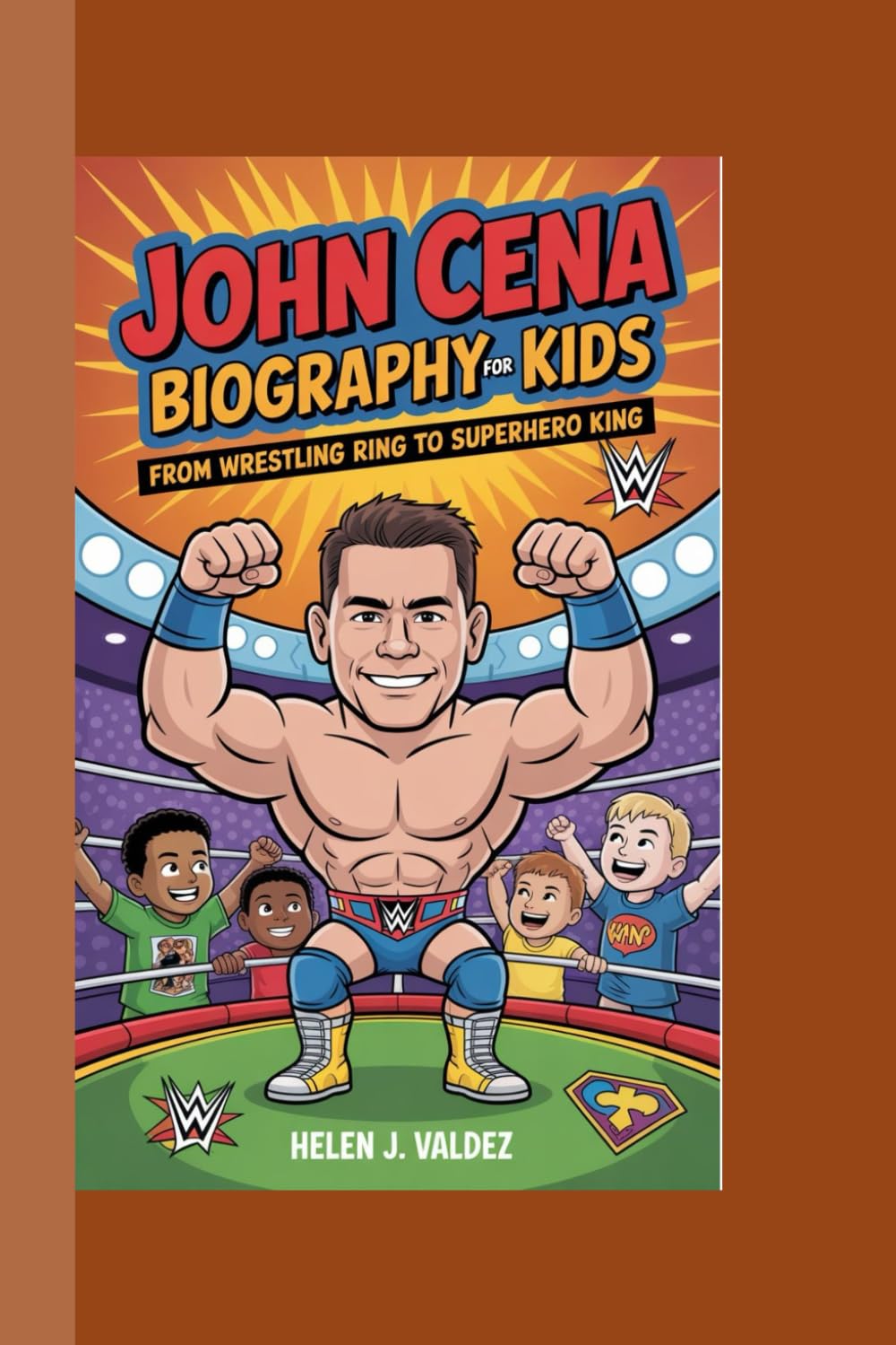 JOHN CENA BIOGRAPHY FOR FOR KIDS: From Wrestling Ring to Superhero King