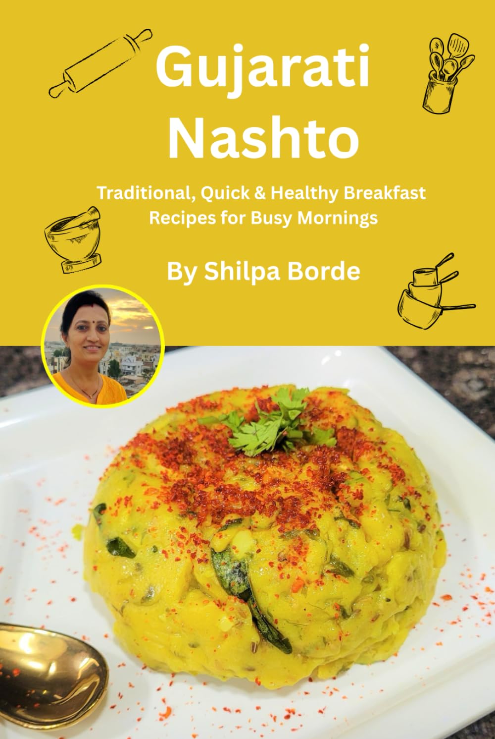 Gujarati Nashto: Traditional, Quick & Healthy Breakfast Recipes for Busy Mornings (Gujarati Rasoi : Easy Gujarati Recipes at Home)